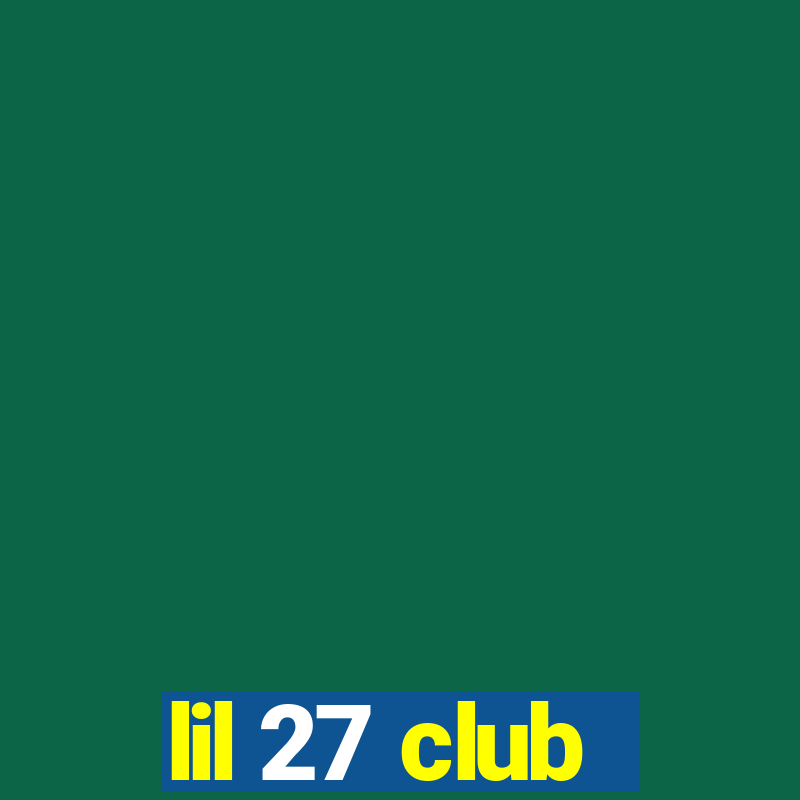 lil 27 club