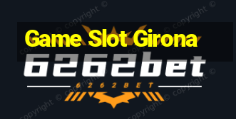 Game Slot Girona