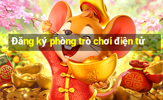 Đăng ký phòng trò chơi điện tử