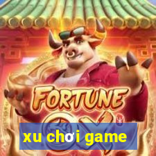 xu chơi game