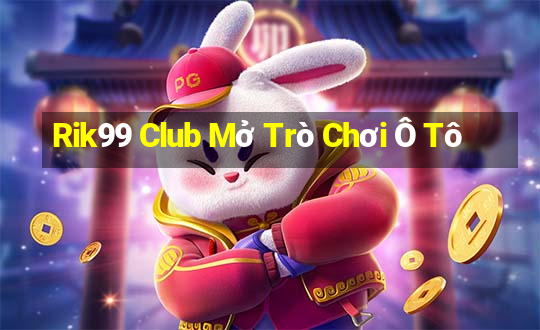 Rik99 Club Mở Trò Chơi Ô Tô