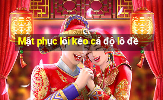 Mật phục lôi kéo cá độ lô đề