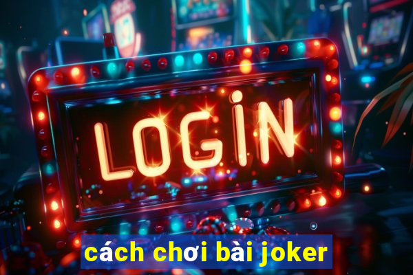 cách chơi bài joker