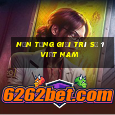 Nền tảng giải trí số 1 Việt nam