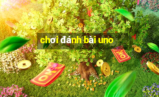 chơi đánh bài uno