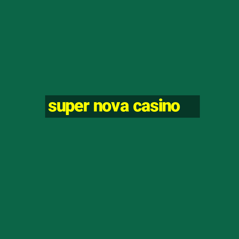 super nova casino