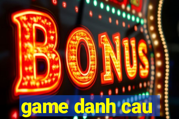 game danh cau