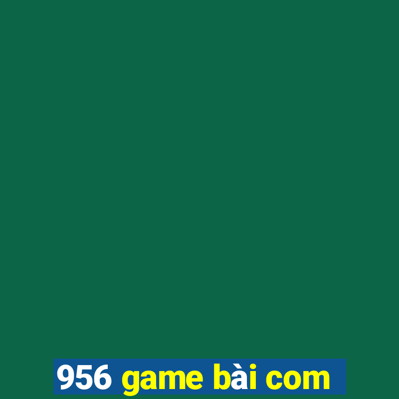 956 game bài com