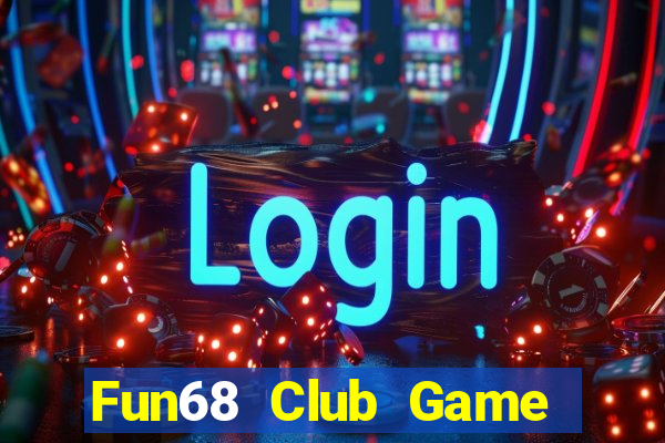 Fun68 Club Game Bài Tiền Thật