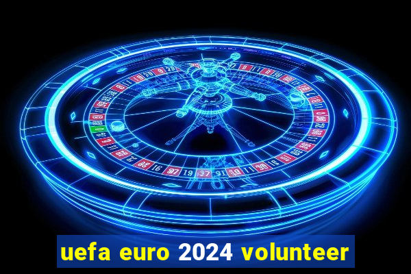 uefa euro 2024 volunteer