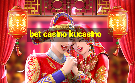 bet casino kucasino