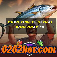 Phân tích Xổ Số thái bình ngày 10