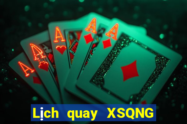 Lịch quay XSQNG ngày 28