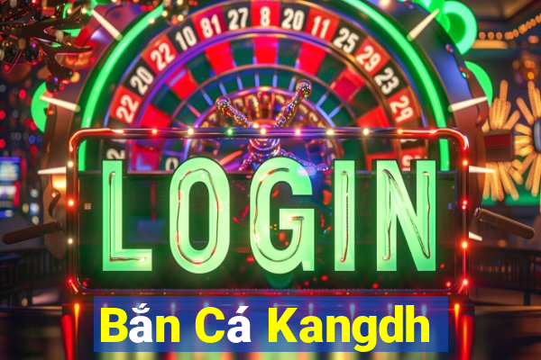 Bắn Cá Kangdh