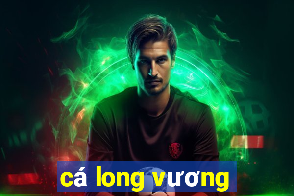 cá long vương