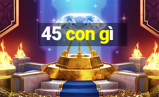 45 con gì