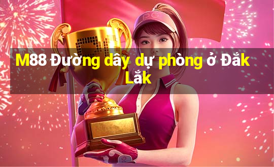 M88 Đường dây dự phòng ở Đắk Lắk