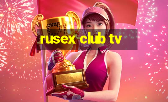 rusex club tv