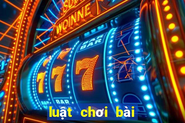 luật chơi bài tiến lên miền trung