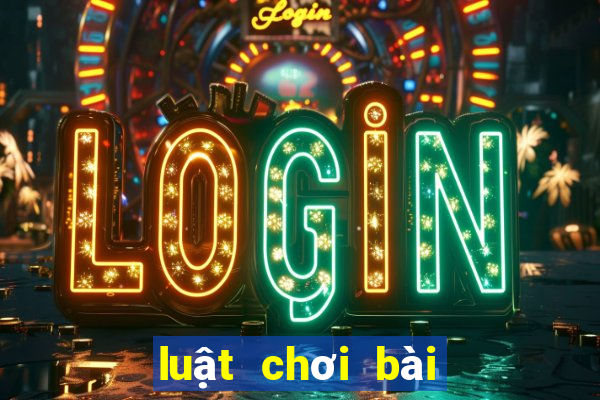 luật chơi bài tiến lên miền trung