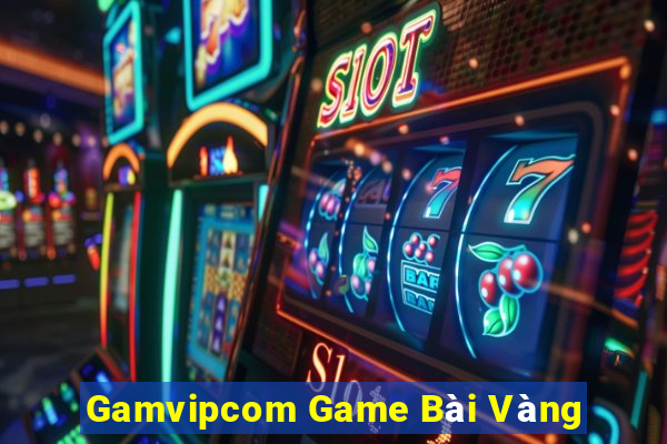 Gamvipcom Game Bài Vàng