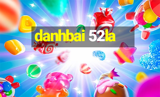 danhbai 52la