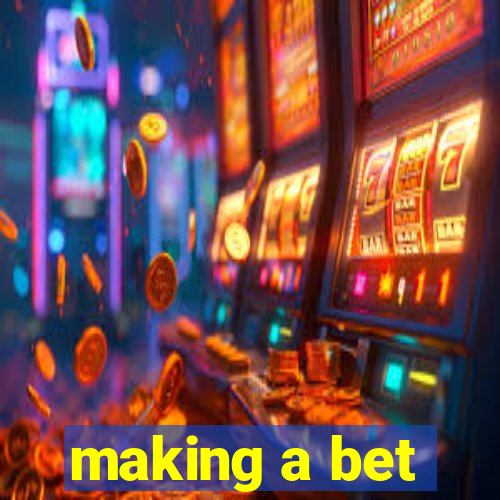 making a bet