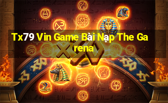 Tx79 Vin Game Bài Nạp The Garena