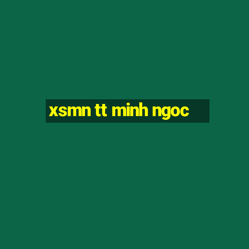 xsmn tt minh ngoc