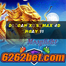 Dự Đoán Xổ Số max 4d ngày 11