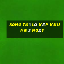 song thủ lô kép khung 3 ngày