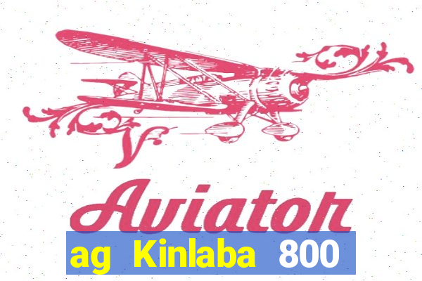 ag Kinlaba 800 lần xác suất