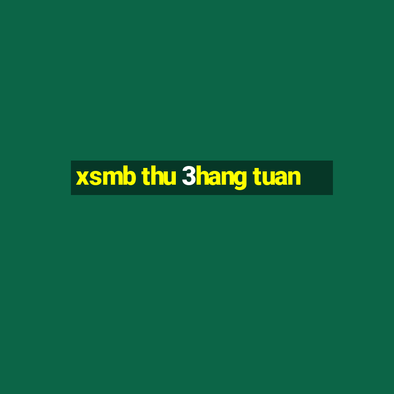 xsmb thu 3hang tuan