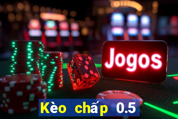 Kèo chấp 0.5 ăn bao nhiêu