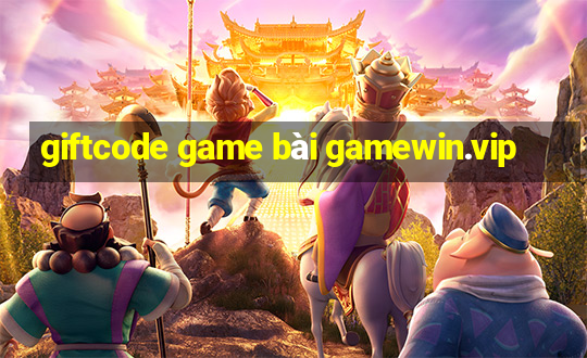 giftcode game bài gamewin.vip