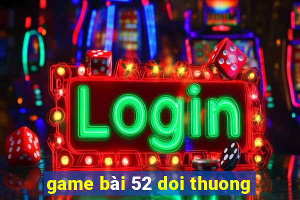 game bài 52 doi thuong