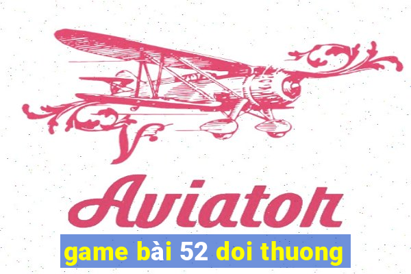 game bài 52 doi thuong