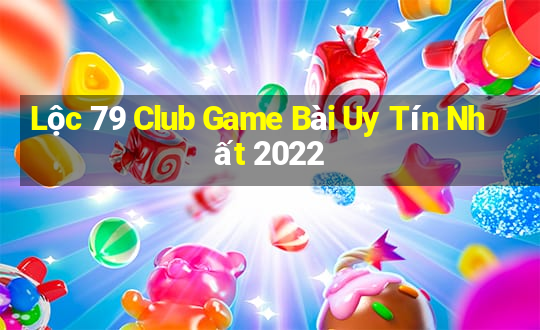 Lộc 79 Club Game Bài Uy Tín Nhất 2022