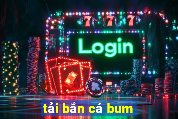 tải bắn cá bum