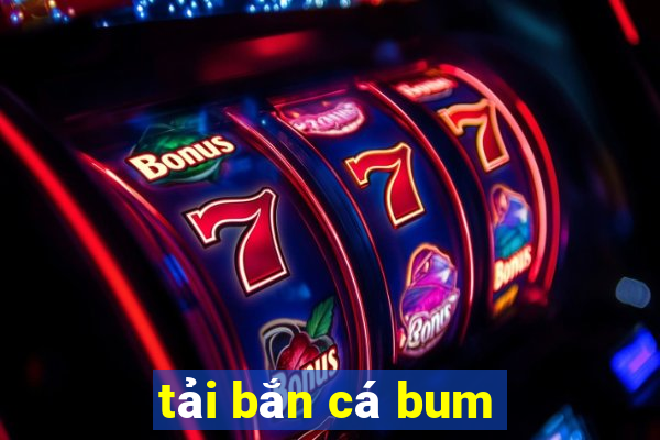 tải bắn cá bum