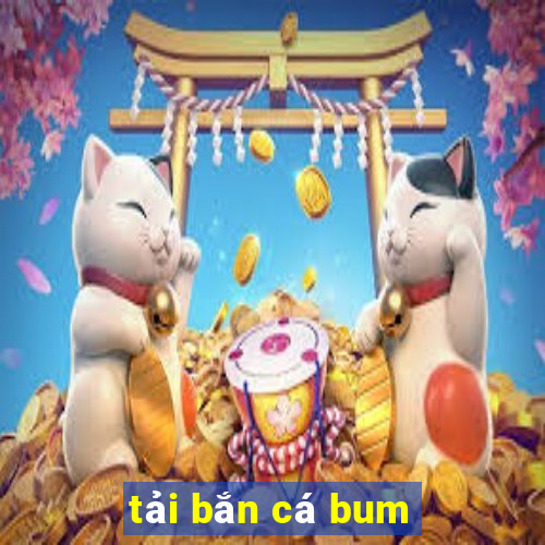 tải bắn cá bum