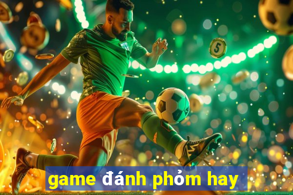 game đánh phỏm hay