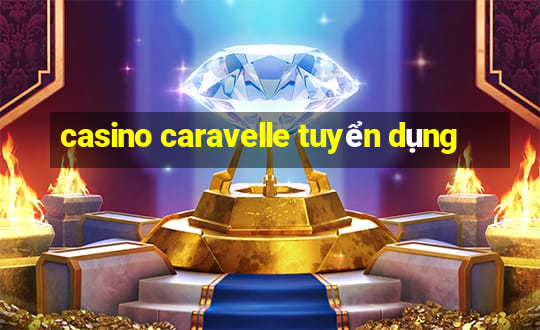 casino caravelle tuyển dụng