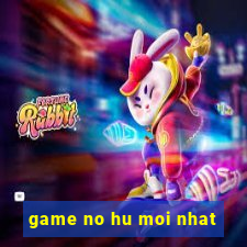 game no hu moi nhat