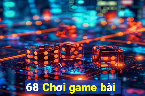 68 Chơi game bài