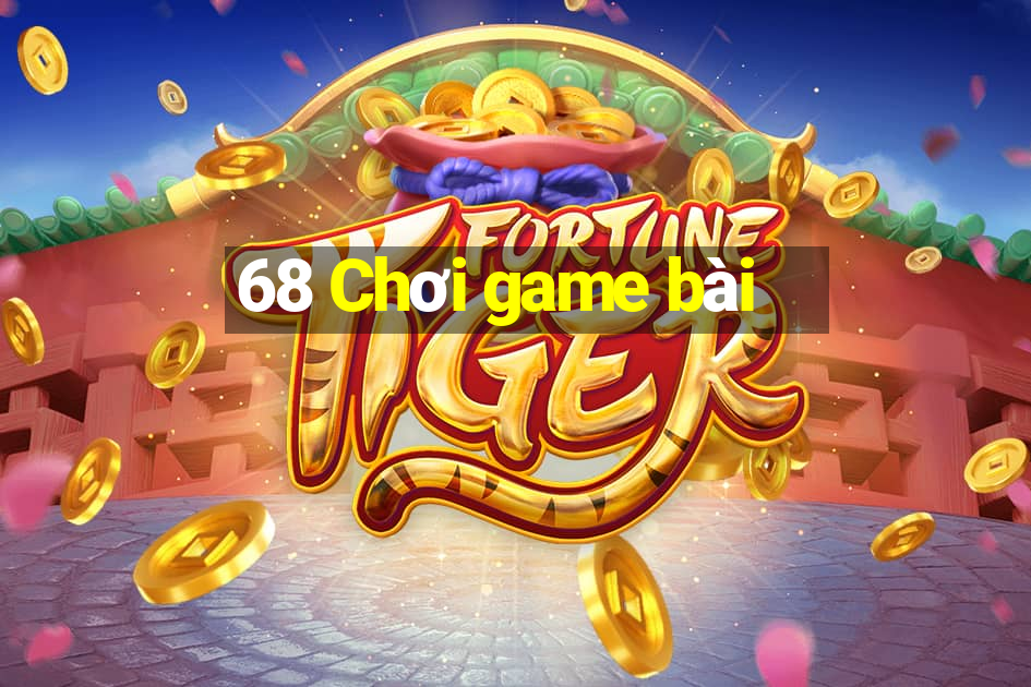 68 Chơi game bài