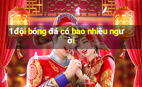 1 đội bóng đá có bao nhiêu người