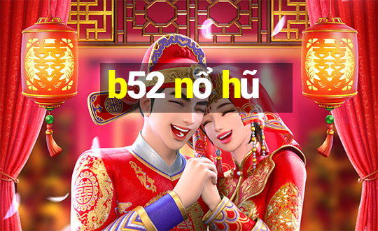 b52 nổ hũ