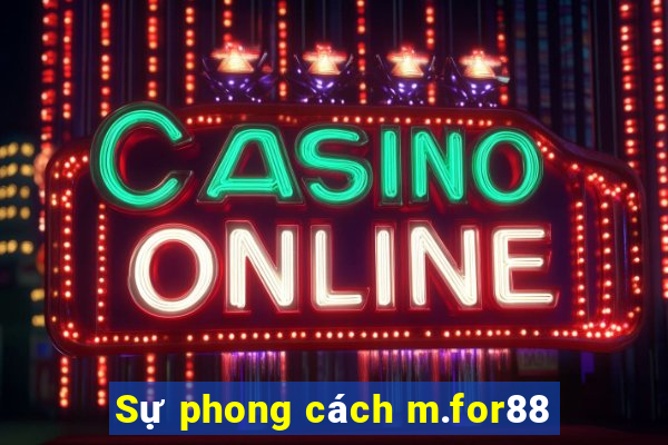 Sự phong cách m.for88