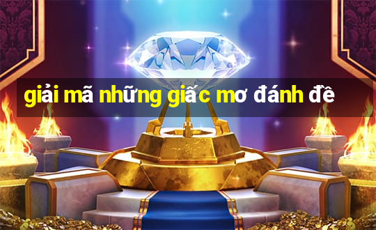 giải mã những giấc mơ đánh đề